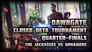 Dawngate: Closed Beta Tournament - June 28th - Quarter-Finals - The Jackasses vs Nonamers!