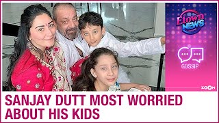 Sanjay Dutt worried about his kids more than his health and treatment for lung cancer