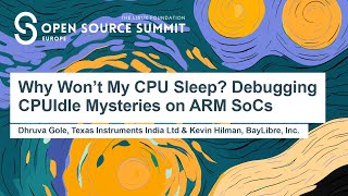 Why Won't My CPU Sleep? Debugging CPUIdle Mysteries on ARM SoCs - Dhruva Gole & Kevin Hilman