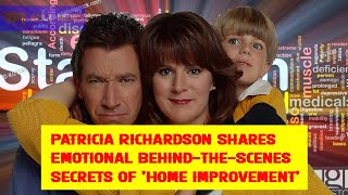 Patricia Richardson Shares Emotional Behind-the-Scenes Secrets of 'Home Improvement'