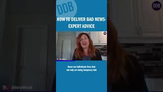 HOW TO DELIVER BAD NEWS  EXPERT ADVICE