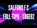 SALFORD F.C - FULL-TIME - S06E02