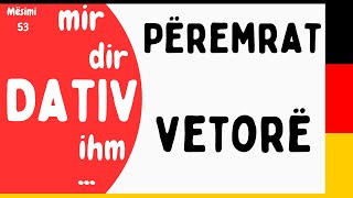 PERSONALPRONOMEN im DATIV - Përemrat vetorë në rasën dhanore -  Mësimi 53