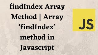 findIndex Array Method - JavaScript Tutorial | Array 'findIndex' method in Javascript