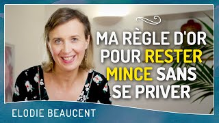 Ma règle d'or pour RESTER MINCE sans se priver