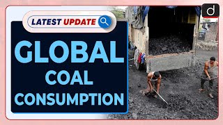 Global Coal Consumption: Latest update | Drishti IAS English