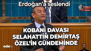 Özgür Özel'in gündeminde Kobani Davası ve Selahattin Demirtaş vardı | Erdoğan'a seslendi