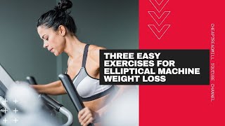 Three Easy Exercises for Elliptical Machine Weight Loss