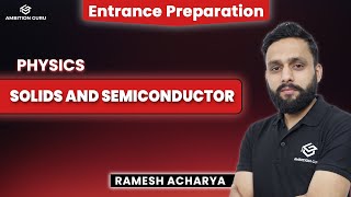 Solids and Semiconductor | CEE/IOE | Entrance Preparation | Physics | Ambition Guru