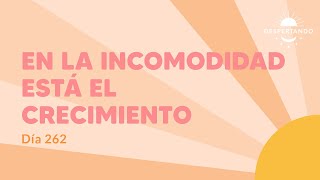 En la Incomodidad Está El CRECIMIENTO - Día 262 | Despertando Podcast