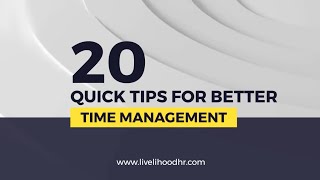 20 Quick Tips For Better Time Management - livelihoodhr