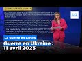 Guerre en Ukraine : la situation au 11 avril 2023, cartes à l'appui