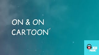 ON & ON - CARTOON - NO COPY MUSIC :P | JG8 MUSIC