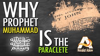 Why Prophet Muhammad ﷺ is the Paraclete of the Gospel of John