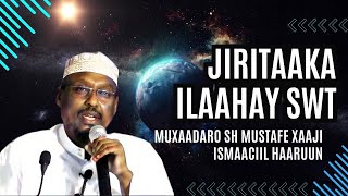 Jirintaanka Ilaahay SWT | Muxaadaro Sheekh Mustafe Xaaji Ismaaciil Haaruun