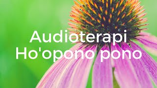 AUDIOTERAPI HO'OPONO PONO Untuk Self Healing #meditasi #meditasipemula #meditasiquantum #relaksasi