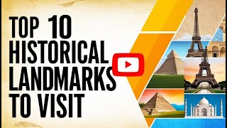 Top 10 Historical Landmarks to Visit