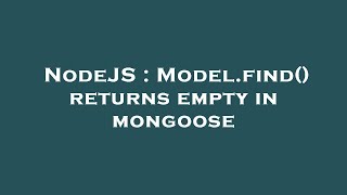NodeJS : Model.find() returns empty in mongoose