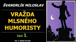 Švandrlík Miloslav - VRAŽDA MLSNÉHO HUMORISTY - 1. část