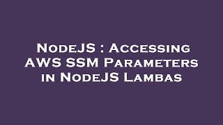NodeJS : Accessing AWS SSM Parameters in NodeJS Lambas