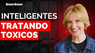 FORMAS Muy INTELIGENTES De TRATAR Con PERSONAS TÓXICAS | Brené Brown 2025