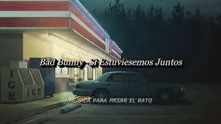 Bad Bunny - Si Estuviesemos Juntos 《Video Lyrics》