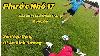 GÓC NHÌN THỨ NHẤT BÓNG ĐÁ. Phước Nhỏ17 #football #bóngđáviệtnam #bongda #soccer #pov #thethao