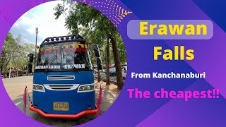 The Cheapest way to get to Erawan Waterfall from Kanchanaburi (+Bangkok)