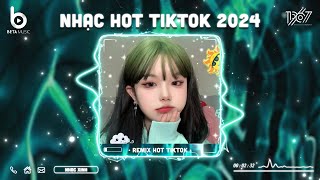 Nhạc Hot TikTok 2024 - BXH Nhạc Remix Hot Trend TikTok 2024 | Nhạc Trẻ Remix Hay Nhất Hiện Nay
