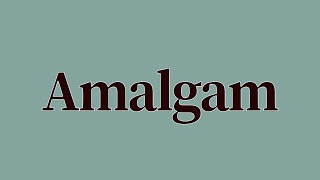 Amalgam Meaning and Definition