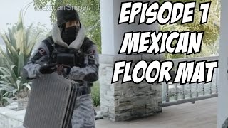 It's Always Sunny in Siege - Mexican Floor Mats Episode 1 FUNNY Rainbow Six SIege