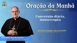 ORAÇÃO DA MANHÃ - 06.02.2025 - Conversão diária, ininterrupta