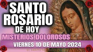 EL SANTO ROSARIO DE HOY VIERNES 10 DE MAYO 2024 MISTERIOS DOLOROSOS - EL SANTO R