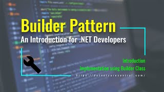 Builder Design Pattern (An Introduction for .NET Developers [.NET 5 and C#])