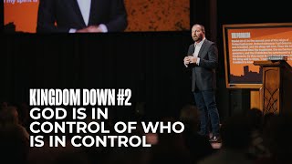 Kingdom Down #2 - God is in Control of Who is in Control