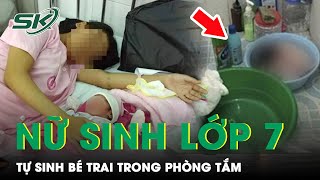 Ngỡ Ngàng Nữ Sinh Lớp 7 Mang Thai Không Ai Biết, Sinh Con Trai Ngay Trong Phòng Tắm Gia Đình | SKĐS