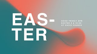Easter at Oasis | Jesus Changes Everything