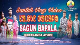 SAGUN BAPALA || ᱥᱟᱹᱜᱩᱱ ᱵᱟᱯᱟᱞᱟ || NEW SANTALI VLOGS VIDEO || BHITARAMDA ATU PENETOLA RE