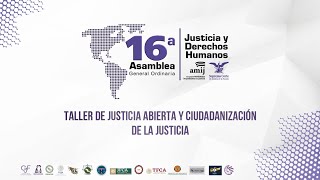 TALLER VI   Justicia Abierta y Ciudadanización de la Justicia "XVI AGO de la AMIJ"