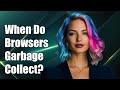 When Do Browsers Garbage Collect? Understanding JavaScript Memory Management