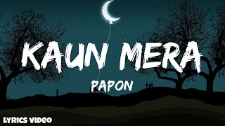 Kaun Mera - @Papon | (Lyrics) | Special 26 | Dream of Lyrics  | Hindi Song |