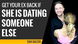 How to Get Your Ex Back if She is Dating Someone Else - 9 Tips