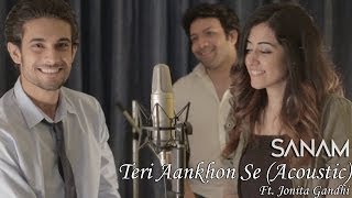 Sanam - Teri Aankhon Se (Acoustic) ft. Jonita Gandhi