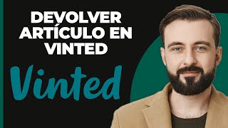 Cómo Devolver un Artículo en Vinted (2024)