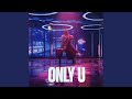 ONLY U