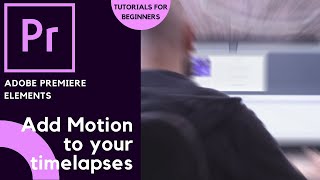 Adobe Premiere Elements 🎬 | How to add motion to your time lapse | Tutorials for Beginners