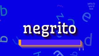 NEGRITO - HOW TO PRONOUNCE NEGRITO? #negrito