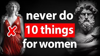 10 Things SMART STOIC MEN Should NOT DO With Women | Stoicism