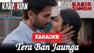 Tera Ban Jaunga Karaoke | Kabir Singh | Karaokian