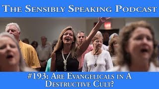 Sensibly Speaking Podcast #193: Are Evangelicals in a Destructive Cult? ft. Clint Heacock